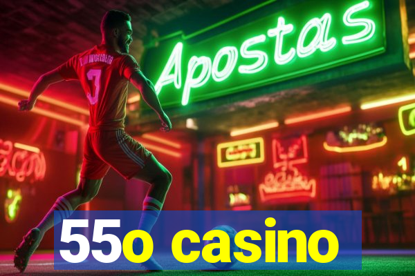 55o casino